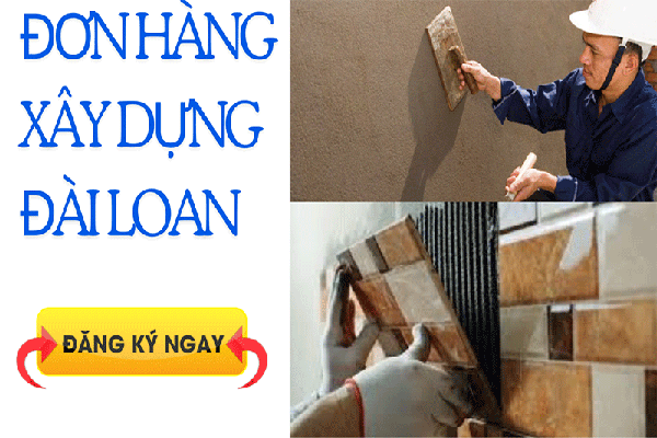 Đơn hàng xây dựng Đài Loan, cơ hội việc làm và thu nhập ổn định.