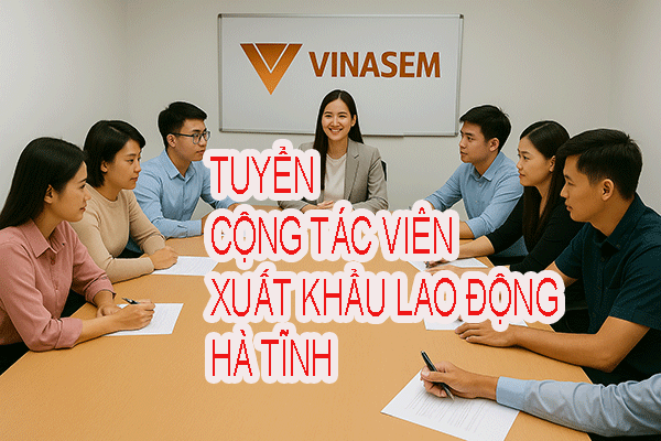 Tuyển Cộng Tác Viên Xuất Khẩu Lao Động Hà Tĩnh, Cơ Hội  Làm Việc Tự Do, Thu Nhập Cao.